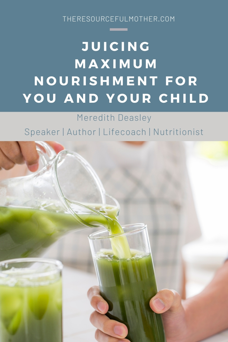 Juicing Maximum Nourishment For You and Your Child The Resourceful